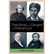 Dred Scott and the Dangers of a Political Court by Greenberg, Ethan, 9780739137581
