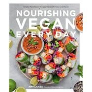 Nourishing Vegan Every Day Simple, Plant-Based Recipes Filled with Color and Flavor by Lanza, Amy, 9780760377581