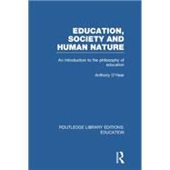 Education, Society and Human Nature (RLE Edu K): An Introduction to the Philosophy of Education by O'Hear; ANTHONY, 9781138007581