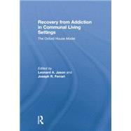 Recovery from Addiction in Communal Living Settings: The Oxford House Model by Jason,Leonard;Jason,Leonard, 9781138867581