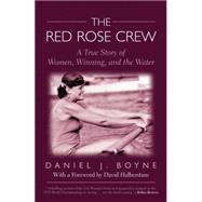 Red Rose Crew A True Story Of Women, Winning, And The Water by Boyne, Daniel, 9781592287581