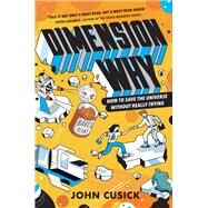 How to Save the Universe Without Really Trying by Cusick, John, 9780062937582