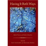 Having It Both Ways Hybrid Theories and Modern Metaethics by Fletcher, Guy; Ridge, Michael, 9780199347582