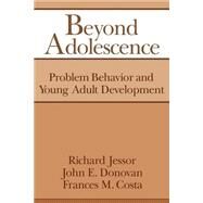 Beyond Adolescence: Problem Behaviour and Young Adult Development by Richard Jessor , John Edward Donovan , Frances Marie Costa, 9780521467582