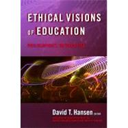Ethical Visions of Education by Hansen, David T., 9780807747582