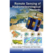 Remote Sensing of Hydrometeorological Hazards by Petropoulos; George P., 9781498777582