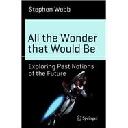 All the Wonder That Would Be by Webb, Stephen, 9783319517582