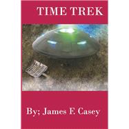 Time Trek A Flight to Area 51 by Casey, James F, 9798350907582