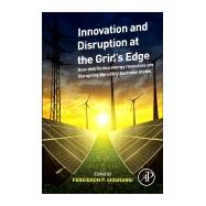 Innovation and Disruption at the Grids Edge by Sioshansi, Fereidoon P., 9780128117583