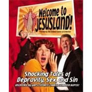 Welcome to JesusLand! (Formerly the United States of America) Shocking Tales of Depravity, Sex, and Sin Uncovered by God's Favorite Church, Landover Baptist by Harper, Chris; Bradley, Andrew; Walker, Erik, 9780446697583