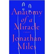 Anatomy of a Miracle by MILES, JONATHAN, 9780553447583