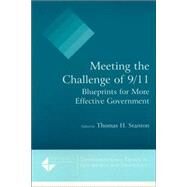 Meeting the Challenge of 9/11: Blueprints for More Effective Government: Blueprints for More Effective Government by Stanton,Thomas H., 9780765617583