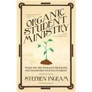 Organic Student Ministry by Ingram, Stephen, 9780827227583