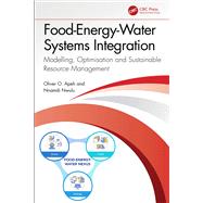 Food-Energy-Water Systems Integration by Oliver O. Apeh; Nnamdi Nwulu, 9781041037583