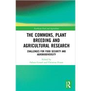The Commons, Plant Breeding and Agricultural Research: Challenges for Food Security and Agrobiodiversity by Girard; Fabien, 9781138087583