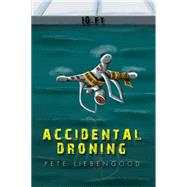 Accidental Droning by Liebengood, Pete, 9781503537583