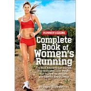 Runner's World Complete Book of Women's Running The Best Advice to Get Started, Stay Motivated, Lose Weight, Run Injury-Free, Be Safe, and Train for Any Distance by Barrios, Dagny Scott; Editors of Runner's World Maga, 9781594867583
