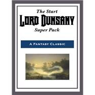 The Start Lord Dunsany Super Pack by Lord Dunsany, 9781633847583