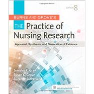 Burns and Grove's The Practice of Nursing Research by Gray, Jennifer R., Ph.D., R.N.; Grove, Susan K., Ph.D., R.N.; Sutherland, Suzanne, Ph.D., R.N., 9780323377584