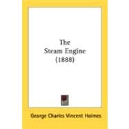 The Steam Engine by Holmes, George Charles Vincent, 9780548897584