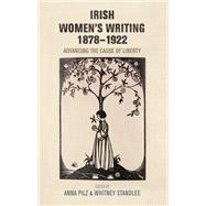 Irish women's writing, 1878-1922 Advancing the cause of liberty by Pilz, Anna; Standlee, Whitney, 9780719097584