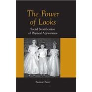 The Power of Looks: Social Stratification of Physical Appearance by Berry,Bonnie, 9780754647584