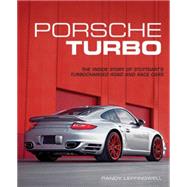 Porsche Turbo The Inside Story of Stuttgart's Turbocharged Road and Race Cars by Leffingwell, Randy, 9780760347584