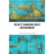 Delhi's Changing Built Environment by Tiwari; Piyush, 9781138907584