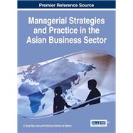 Managerial Strategies and Practice in the Asian Business Sector by Aung, U. Zeyar Myo; De Pablos, Patricia Ordonez, 9781466697584