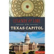 Legends & Lore of the Texas Capitol by Cox, Mike, 9781467137584