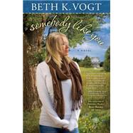 Somebody Like You A Novel by Vogt, Beth K., 9781476737584