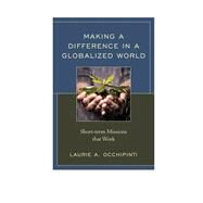Making a Difference in a Globalized World Short-term Missions that Work by Occhipinti, Laurie A.; Priest, Robert J., 9781566997584