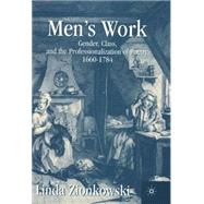 Men's Work Gender, Class, and the Professionalization of Poetry, 1660-1784 by Zionkowski, Linda, 9780312237585