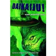 Daikaiju! Giant Monster Tales by Hood, Robert; Penn, Robin, 9780809557585