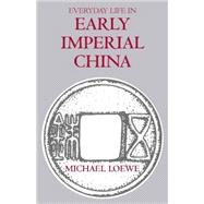 Everyday Life In Early Imperial China: During the Han Period 202 BC-AD 220 by Loewe, Michael; Wilson, Eva, 9780872207585