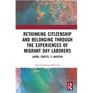 Rethinking Citizenship and Belonging through the Experiences of Migrant Day Laborers by Julie Goodman-Bowling, 9781032967585