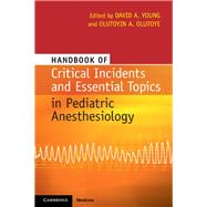 Handbook of Critical Incidents and Essential Topics in Pediatric Anesthesiology by Young, David A.; Olutoye, Olutoyin A., 9781107687585