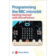 Programming the BBC micro:bit: Getting Started with MicroPython by Monk, Simon, 9781260117585