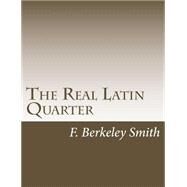 The Real Latin Quarter by Smith, F. Berkeley, 9781502767585