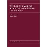The Law of Gambling and Regulated Gaming by Cabot, Anthony N.; Miller, Keith C., 9781594607585