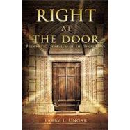 Right at the Door : Prophetic Overview of the Final Days by Ungar, Larry L., 9781615797585