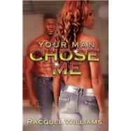 Your Man Chose Me by Williams, Racquel, 9781622867585