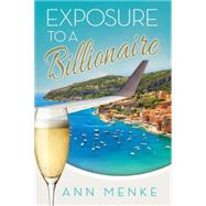Exposure to a Billionaire by Menke, Ann, 9781630477585