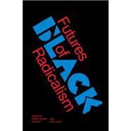 Futures of Black Radicalism by Johnson, Gaye Theresa; Lubin, Alex, 9781784787585