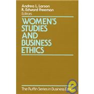 Women's Studies and Business Ethics Toward a New Conversation by Larson, Andrea; Freeman, R. Edward, 9780195107586