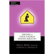 Serving in Your Church Prayer Ministry by Paul E. Engle, Series Editior, Charles E. Lawless Jr., 9780310247586