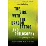 The Girl with the Dragon Tattoo and Philosophy Everything Is Fire by Irwin, William; Bronson, Eric, 9780470947586