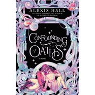 Confounding Oaths A Novel by Hall, Alexis, 9780593497586