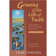 Growing In The Life Of Faith: Education And Christian Practices by Dykstra, Craig, 9780664227586