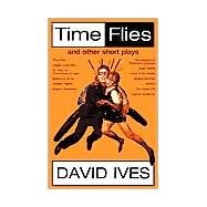 Time Flies and Other Short Plays by Ives, David, 9780802137586